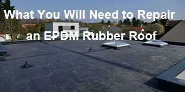 What You Will Need to Repair an EPDM Rubber Roof